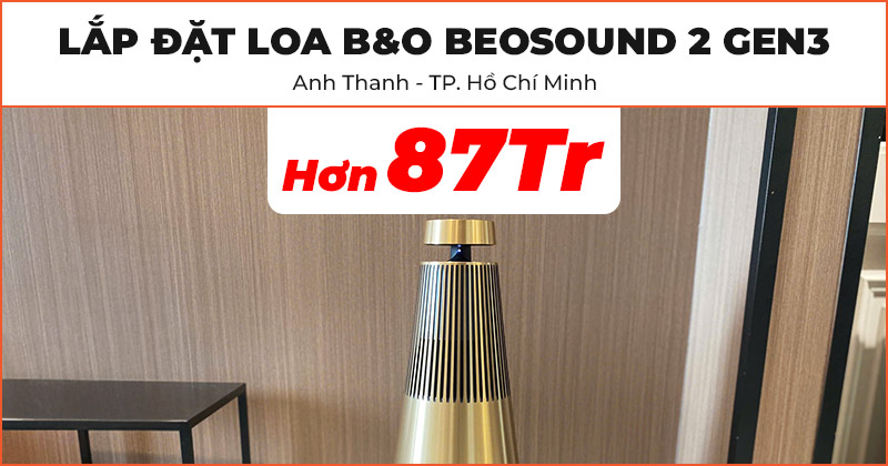 Lắp đặt Loa B&O Beosound 2 Gen3 cao cấp trị giá hơn 87 triệu đồng cho anh Thanh ở Hồ Chí Minh 