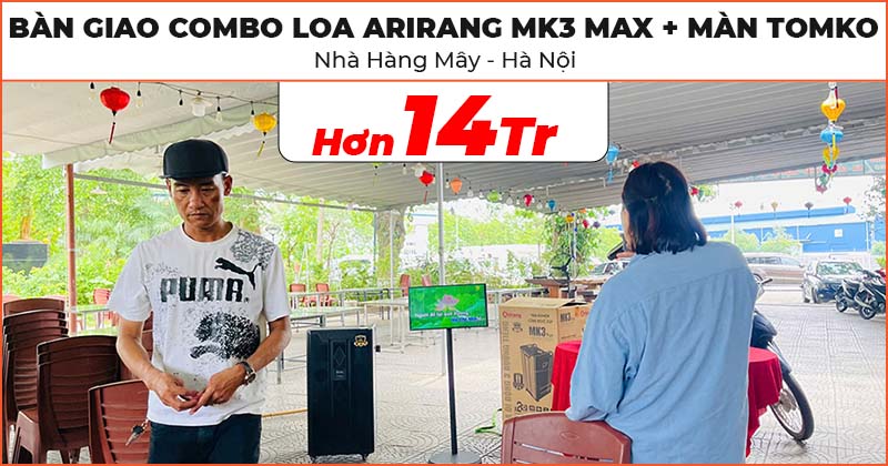 Bàn giao Combo Karaoke Tiên Tiến: Loa kéo Arirang MK3 Max và Màn hình cảm ứng 21.5 inch Tomko GoWithMe T215G16 trị giá hơn 14 triệu đồng cho Nhà hàng Mây ở Quận Long Biên, Hà Nội