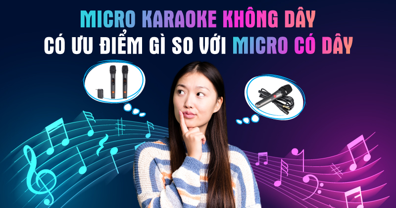 Micro karaoke không dây có ưu điểm gì so với micro có dây?
