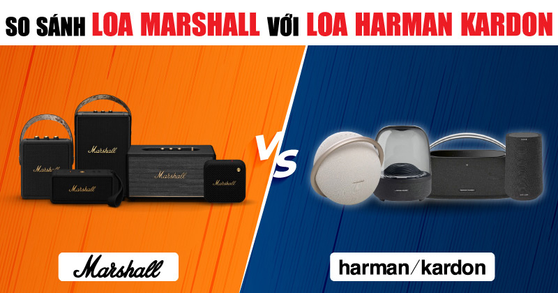 So sánh Loa Marshall Chính Hãng Với Loa Harman Kardon Chính Hãng Mới Nhất 2025 - Nên chọn mua loại nào?