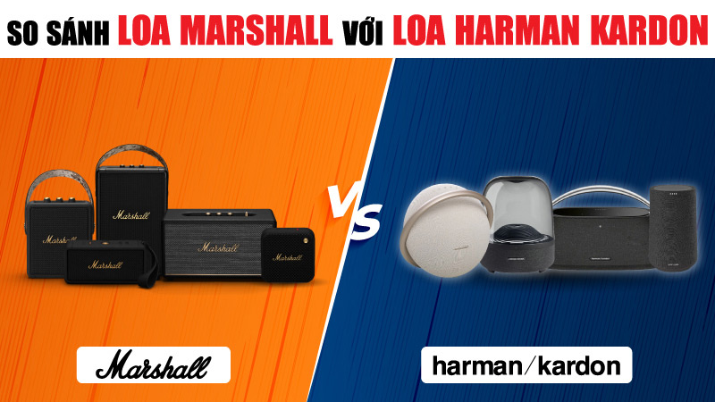 So sánh Loa Marshall Với Loa Harman Kardon