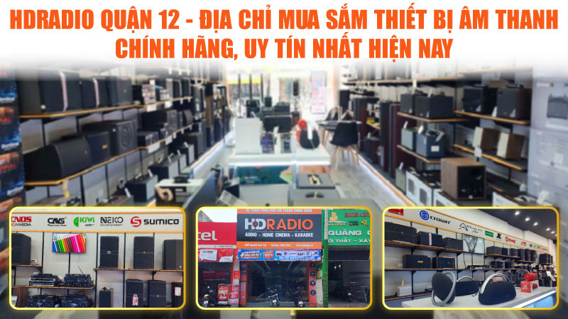 HDRadio Quận 12 - Địa Chỉ Mua Sắm Thiết Bị Âm Thanh Chính Hãng, Uy Tín Nhất Hiện Nay