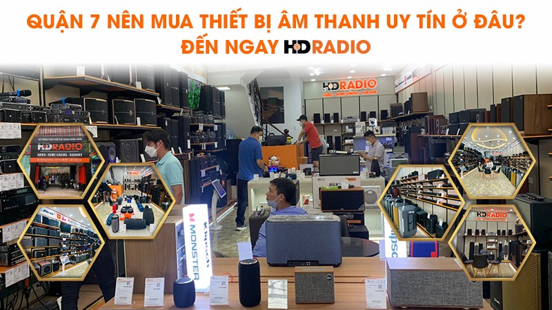 Quận 7 nên mua thiết bị âm thanh uy tín ở đâu? Đến ngay HDRadio