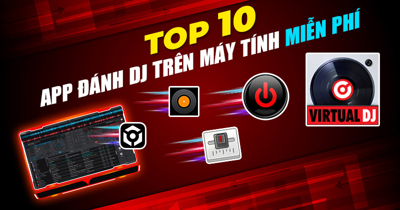 Top 10 App Đánh DJ Trên Máy Tính Miễn Phí