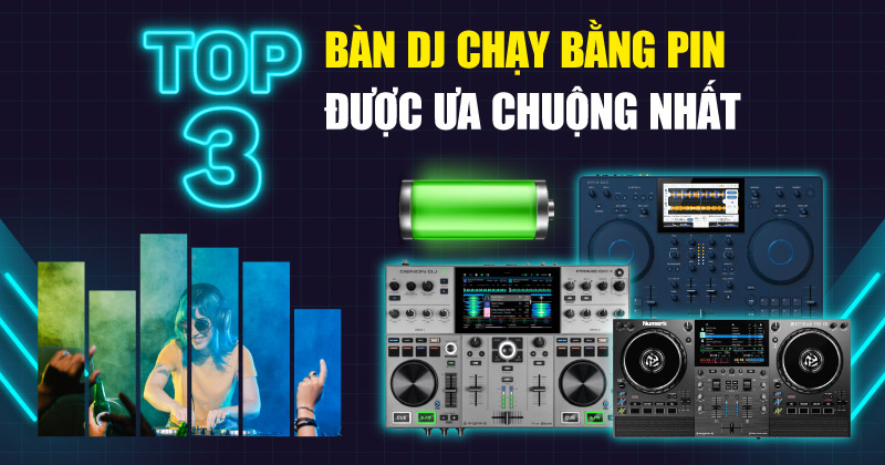 Top 3 Bàn DJ Chạy Bằng Pin Được Ưa Chuộng Nhất 2025