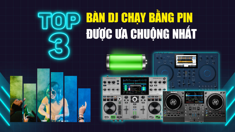 Top 3 Bàn DJ Chạy Bằng Pin Được Ưa Chuộng Nhất 2025
