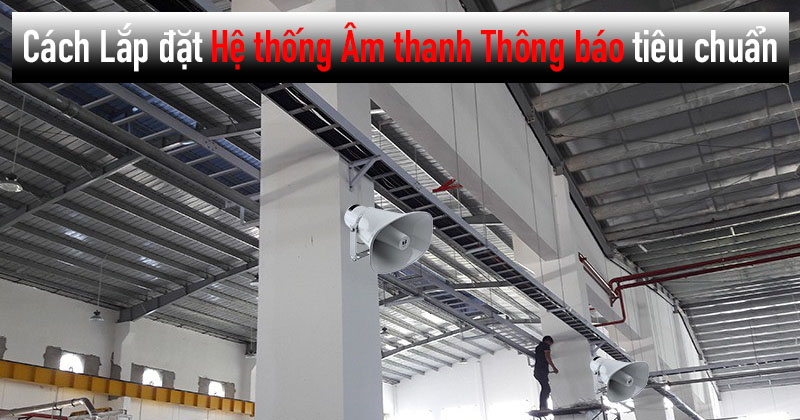 Cách Lắp đặt Hệ thống Âm thanh Thông báo tiêu chuẩn