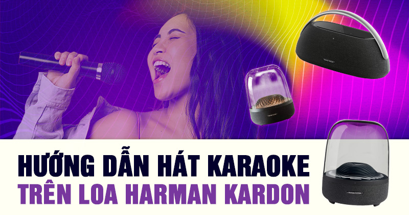 Hướng dẫn hát karaoke trên loa Harman Kardon mới nhất (Cập Nhật New 2025)