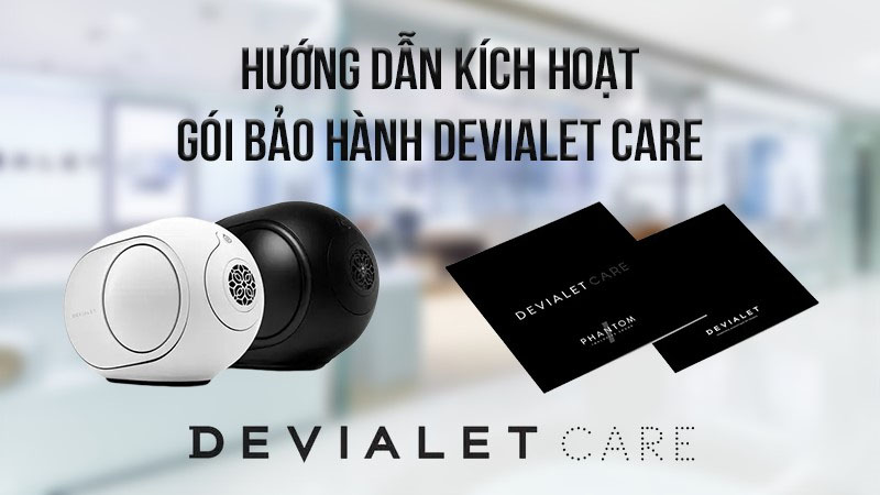 hướng dẫn kích hoạt gói bảo hành Devialet Care