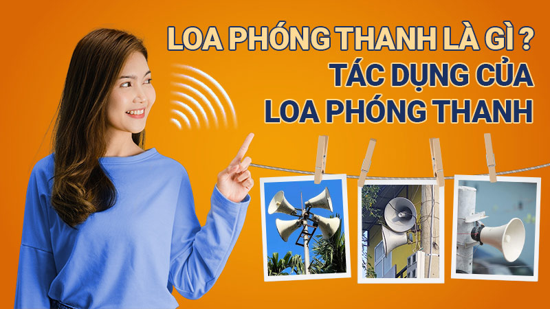 Loa phóng thanh là gì? Tác dụng của loa phóng thanh