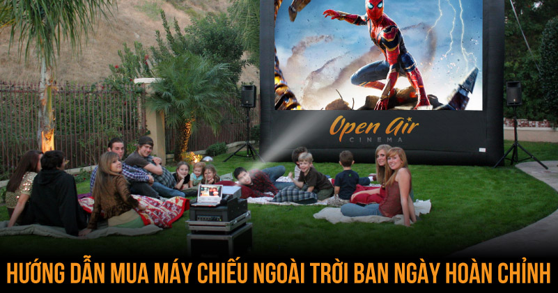 Hướng dẫn mua máy chiếu ngoài trời ban ngày hoàn chỉnh