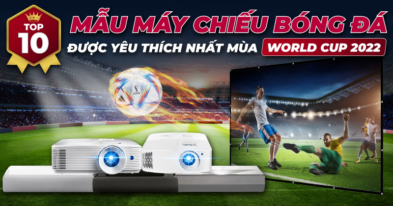 Top 10 mẫu máy chiếu bóng đá được yêu thích nhất mùa World Cup