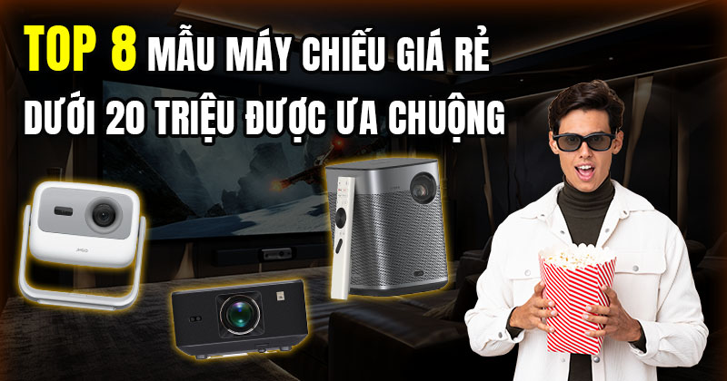 Top 8 Mẫu Máy Chiếu Giá Rẻ Dưới 20 Triệu Được Ưa Chuộng