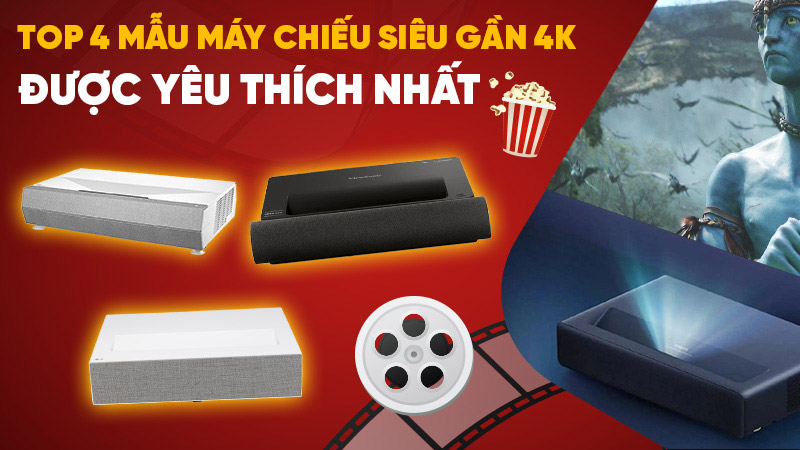 Top 4 Máy Chiếu Siêu Gần 4K Được Yêu Thích Nhất 2025