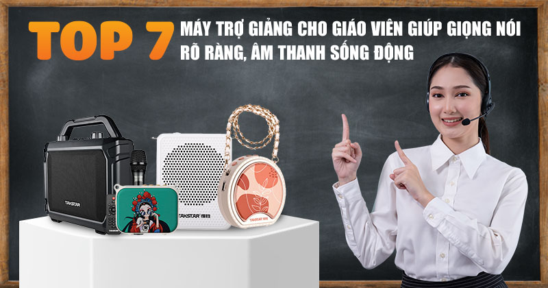 TOP 7 máy trợ giảng cho giáo viên giúp giọng nói rõ ràng, âm thanh sống động