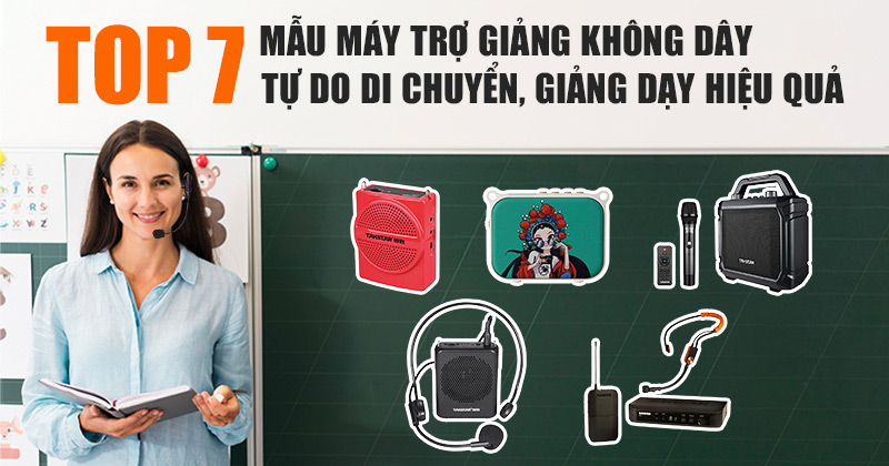 TOP 7 Mẫu máy trợ giảng không dây tự do di chuyển, giảng dạy hiệu quả nhất