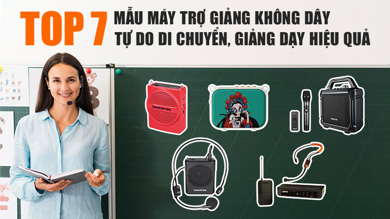 TOP 7 Mẫu máy trợ giảng không dây tự do di chuyển, giảng dạy hiệu quả nhất