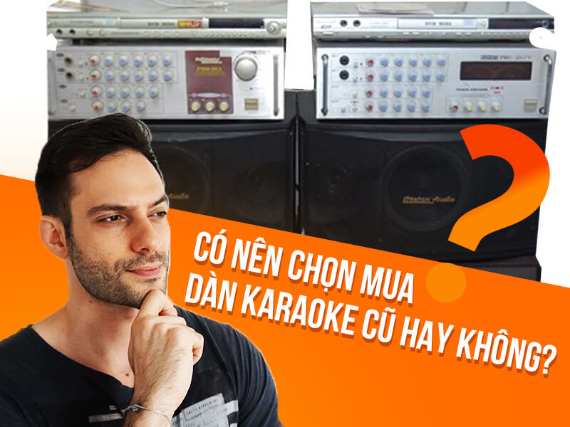 nen-chon-mua-dan-karaoke-cu-hay-khong