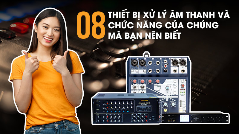 08 Thiết bị xử lí âm thanh và chức năng của chúng