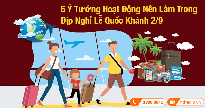 5 ý tưởng hoạt động nên làm trong dịp nghỉ lễ 2/9