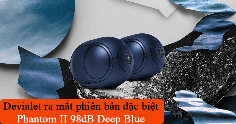 Devialet giới thiệu phiên bản đặc biệt Phantom II 98dB Deep Blue