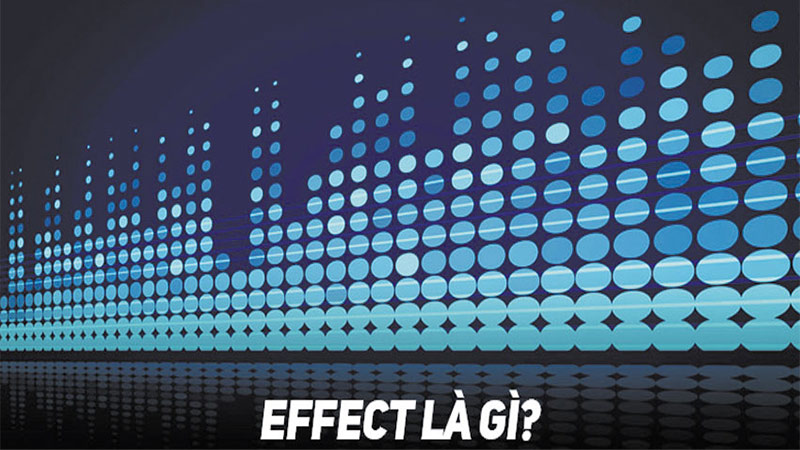 Effect trong vang số là gì ? Cách chỉnh effect hát karaoke đơn giản và chính xác nhất