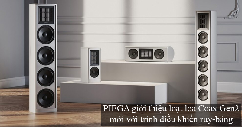 Piega ra mắt loạt loa Coax Gen 2: Hấp dẫn hơn với thùng loa cải tiến và tweeter ribbon thế hệ mới