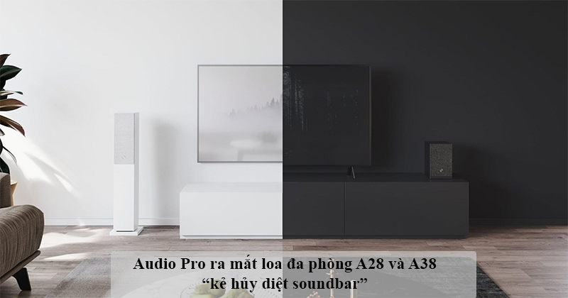 Audio Pro trình làng bộ đôi loa đa phòng A28 và A38 - mệnh danh là những kẻ hủy diệt Soundbar