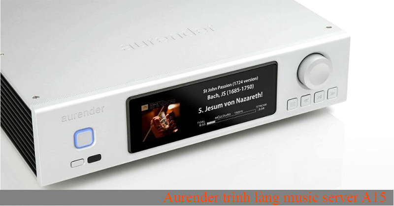 Aurender trình làng music server A15 - tích hợp DAC, preamp, chạy chip AKM 4490 dual-mono, nâng cấp chipset Intel N4200 Quad CPU