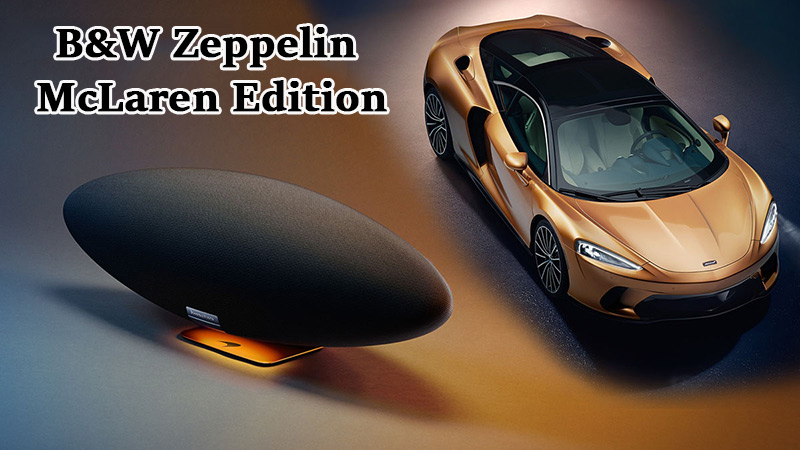 Hãng B&W ra mắt phiên bản đặc biệt McLaren Edition cho mẫu loa Zeppelin