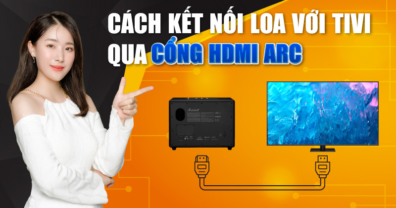 Cách Kết Nối Loa Với Tivi Qua Cổng HDMI Arc - Nhanh chóng, Đơn Giản Nhất 2025