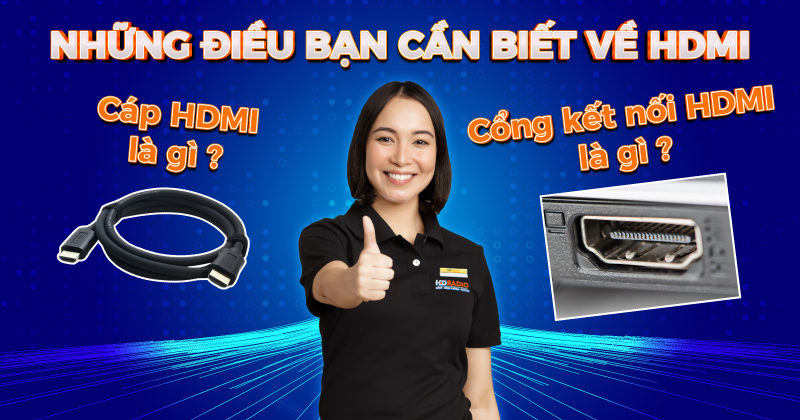 Cổng kết nối HDMI Là Gì? Cáp HDMI Là Gì? Những Điều Bạn Cần Biết Về HDMI (NEW 2025))