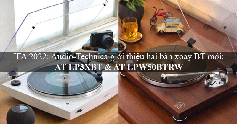 Audio-Technica ra mắt hai bàn xoay Bluetooth mới: AT-LPW50BTRW và AT-LP3XBT dành cho những tín đồ đam mê Vinyl