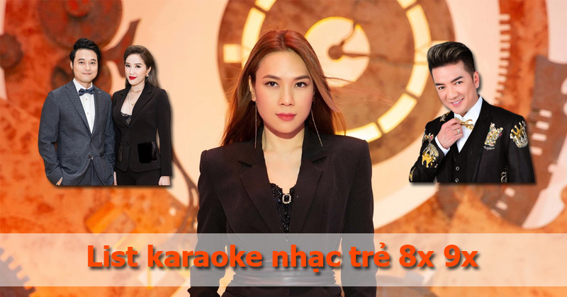 list-karaoke-nhac-tre-8x-9x