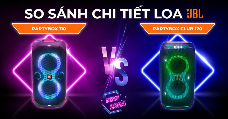 So sánh chi tiết Loa JBL PartyBox 110 và Loa JBL PartyBox Club 120 mới nhất 2025 - Nên chọn mua loa nào?