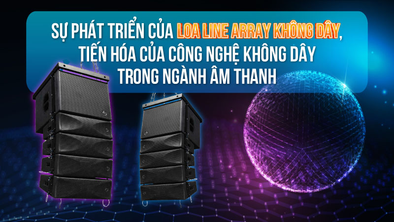 Loa Line Array không dây và Công nghệ không dây