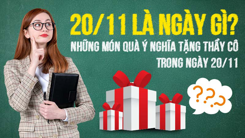 Những Món Quà Ý Nghĩa Tặng Thầy Cô Trong Ngày 20/11