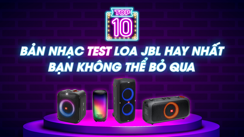 TOP 10 bản nhạc TEST loa JBL hay nhất bạn không thể bỏ qua