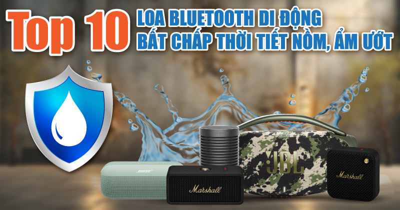 Top 10 Loa Bluetooth Di Động Bất Chấp Thời Tiết Nồm, Ẩm Ướt - Bạn Không Nên Bỏ Qua!