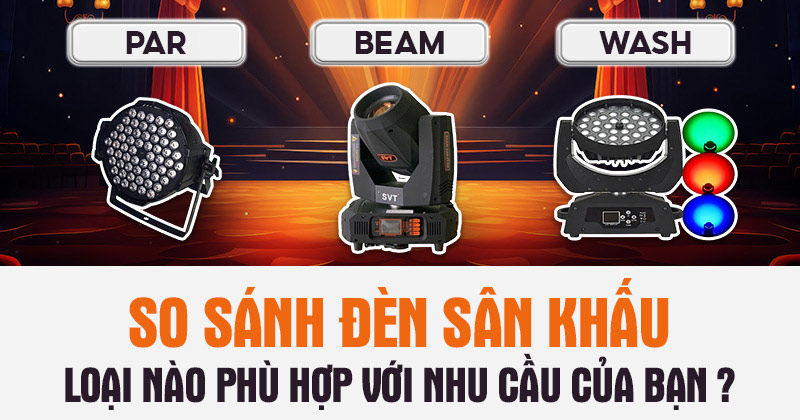 So sánh đèn sân khấu Par, Beam, Wash: Loại nào phù hợp với nhu cầu của bạn?