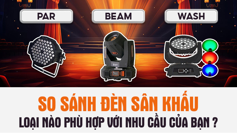 So sánh đèn sân khấu Par, Beam, Wash: Loại nào phù hợp với nhu cầu của bạn?