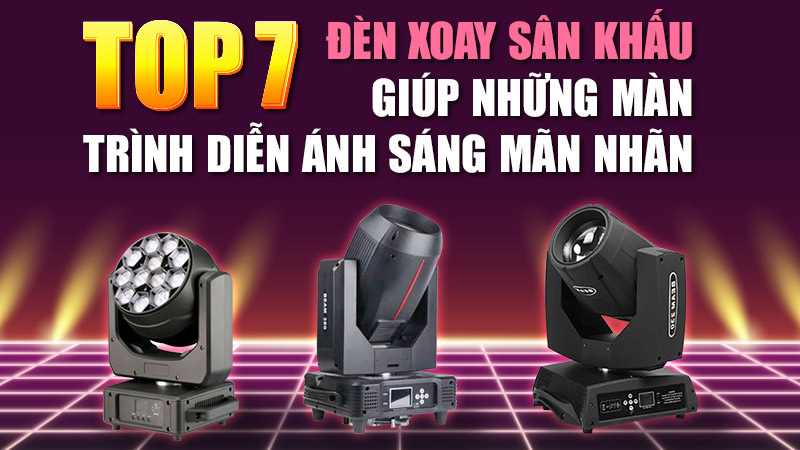 TOP 07 Đèn xoay sân khấu giúp những màn trình diễn ánh sáng mãn nhãn