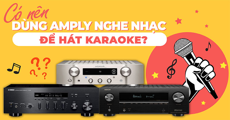 Có Nên Dùng Amply Nghe Nhạc Để Hát Karaoke