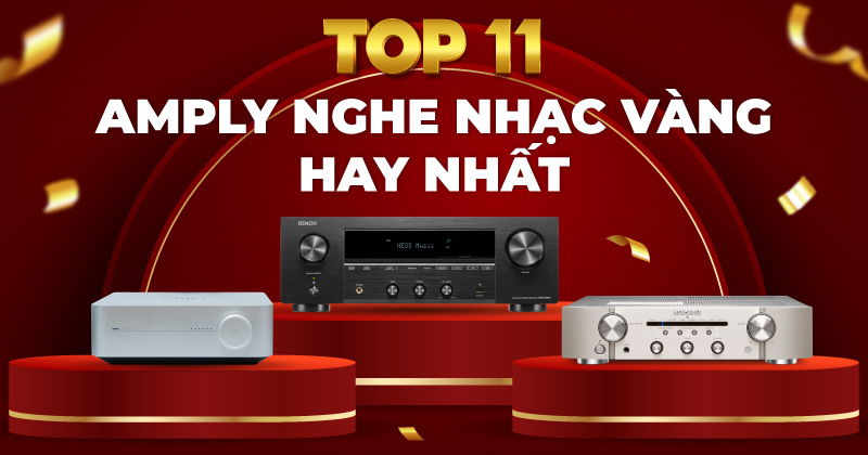 11 Mẫu Amply Nghe Nhạc Vàng Hay Nhất Mà Bạn Nên Sở Hữu Ngay!