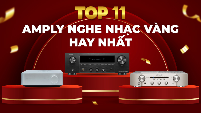 Top 11 Mẫu Amply Nghe Nhạc Vàng Hay Nhất Mà Bạn Nên Sở Hữu Ngay!