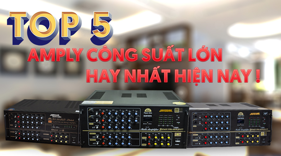 TOP 05 Amply Công Suất Lớn Hay Nhất Hiện Nay