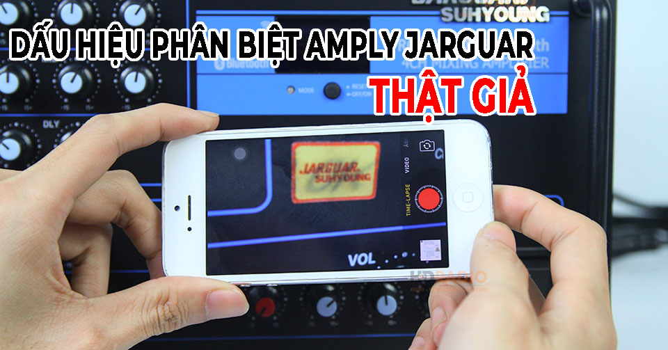 Bốn Dấu Hiệu Phân Biệt Amply Jarguar THẬT GIẢ