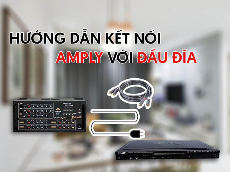 Hướng Dẫn Cách Nối Ampli Với Đầu Đĩa Đơn Giản