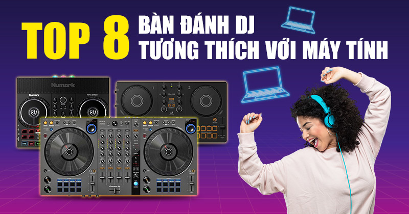 Top 8 Bàn Đánh DJ Tương Thích Với Máy Tính 2025