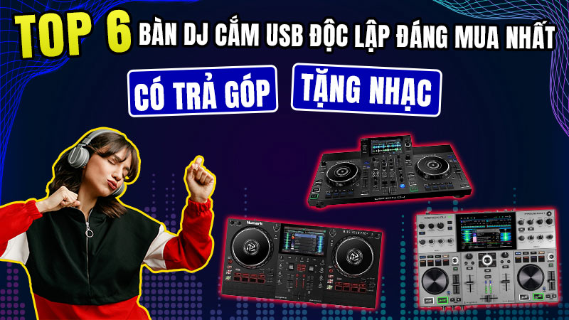 Top 6 bàn DJ cắm usb độc lập đáng mua nhất